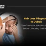 Hair Loss Diagnosis in Dubai – The Questions You Should Ask Before Choosing Treatment