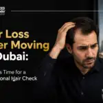 Hair Loss After Moving to Dubai – When It’s Time for a Professional Hair Check